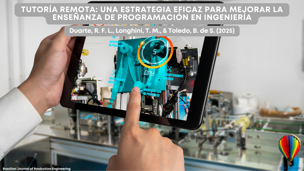 "Una persona sostiene una tableta frente a un equipo industrial. En la pantalla, elementos de realidad aumentada resaltan partes de la máquina con etiquetas como ‘mantenimiento requerido’ y ‘verificación en proceso.’ Sobre la imagen, aparece una franja con el título: ‘Tutoría remota: una estrategia eficaz para mejorar la enseñanza de programación en ingeniería. Duarte, R. F. L., Longhini, T. M., & Toledo, B. de S. (2025).’ En la esquina inferior derecha, se observa un logotipo de globo aerostático de colores y el número ISSN de la revista Brazilian Journal of Production Engineering."
